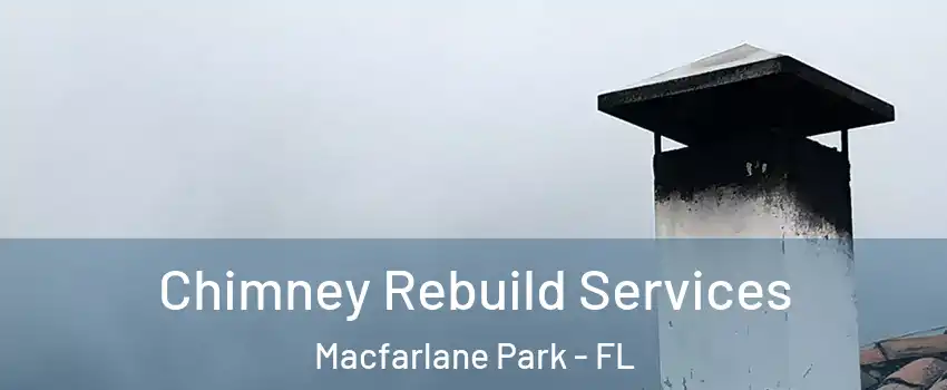 Chimney Rebuild Services Macfarlane Park - FL