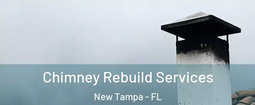 Chimney Rebuild Services New Tampa - FL