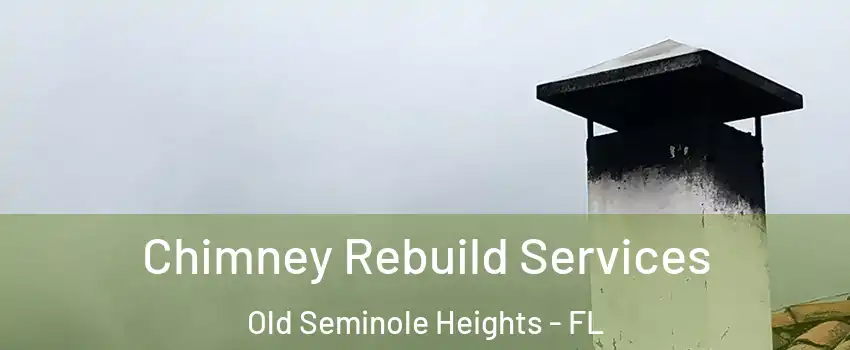 Chimney Rebuild Services Old Seminole Heights - FL