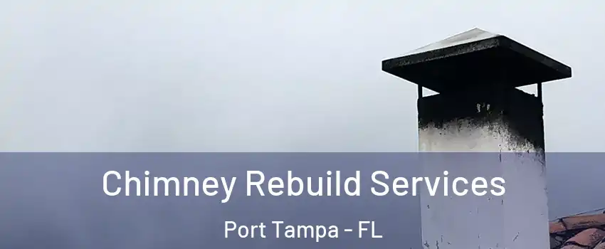 Chimney Rebuild Services Port Tampa - FL