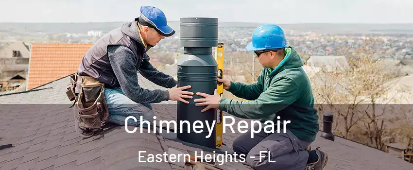 Chimney Repair Eastern Heights - FL