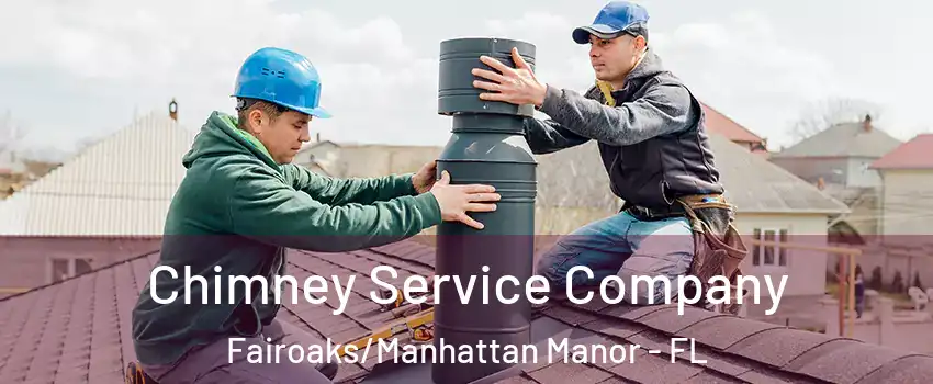 Chimney Service Company Fairoaks/Manhattan Manor - FL