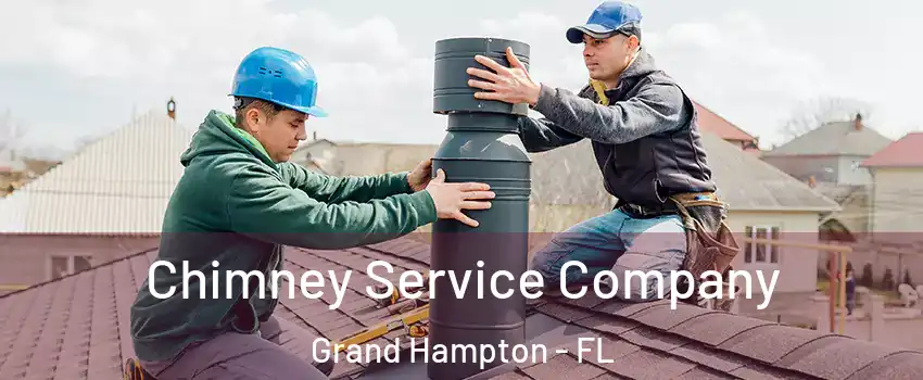 Chimney Service Company Grand Hampton - FL