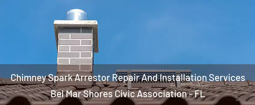 Chimney Spark Arrestor Repair And Installation Services Bel Mar Shores Civic Association - FL