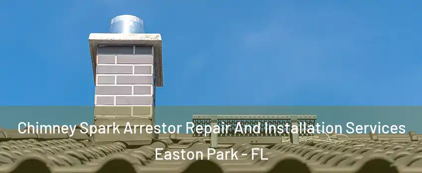 Chimney Spark Arrestor Repair And Installation Services Easton Park - FL