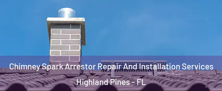 Chimney Spark Arrestor Repair And Installation Services Highland Pines - FL