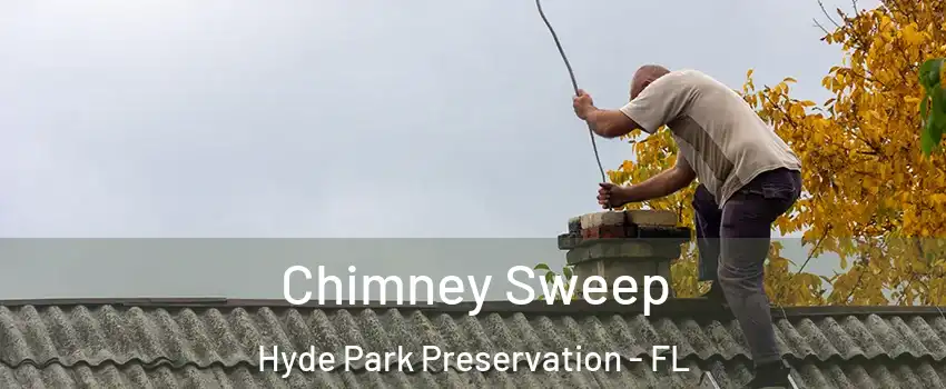 Chimney Sweep Hyde Park Preservation - FL