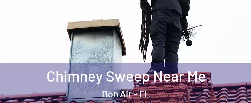 Chimney Sweep Near Me Bon Air - FL