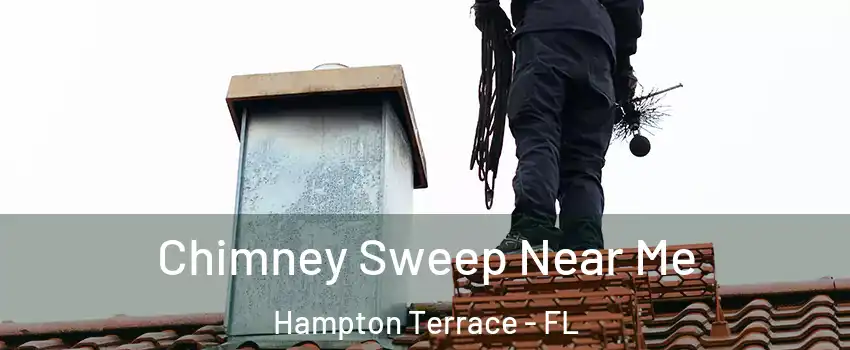 Chimney Sweep Near Me Hampton Terrace - FL