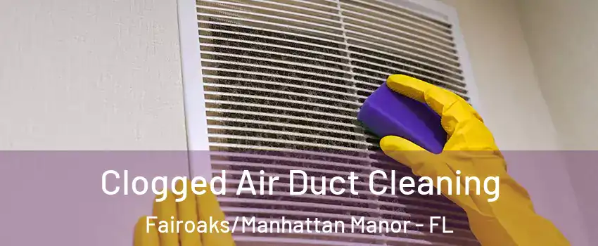 Clogged Air Duct Cleaning Fairoaks/Manhattan Manor - FL