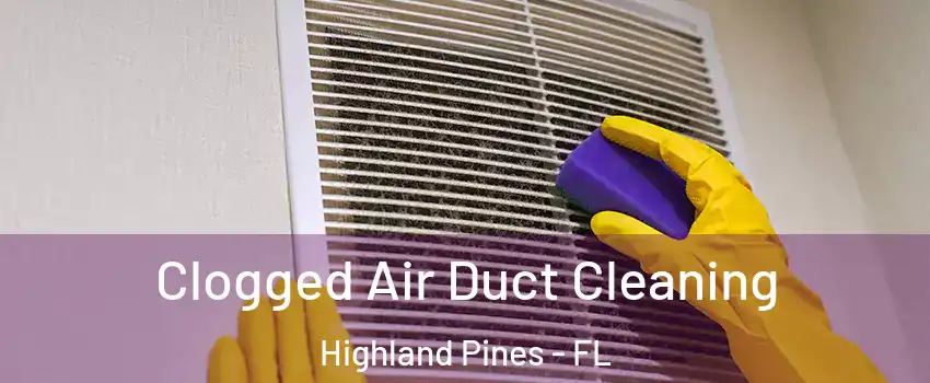 Clogged Air Duct Cleaning Highland Pines - FL