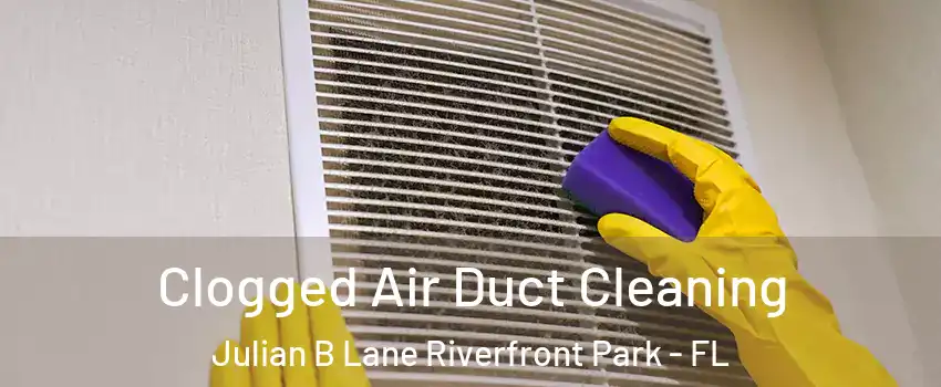 Clogged Air Duct Cleaning Julian B Lane Riverfront Park - FL