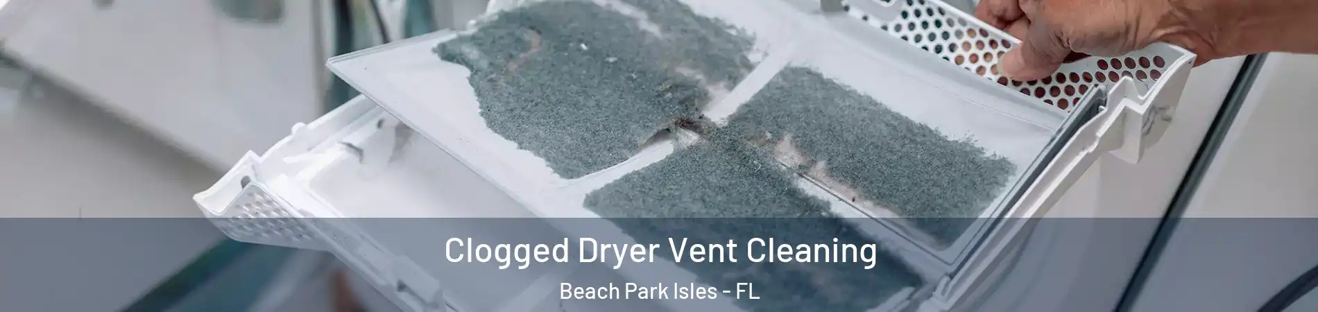 Clogged Dryer Vent Cleaning Beach Park Isles - FL