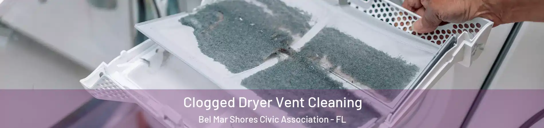 Clogged Dryer Vent Cleaning Bel Mar Shores Civic Association - FL