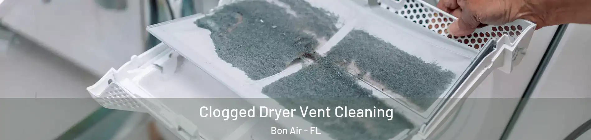 Clogged Dryer Vent Cleaning Bon Air - FL