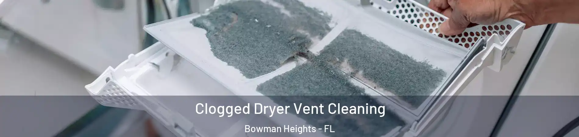 Clogged Dryer Vent Cleaning Bowman Heights - FL