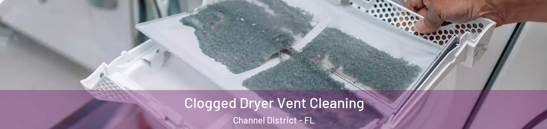 Clogged Dryer Vent Cleaning Channel District - FL