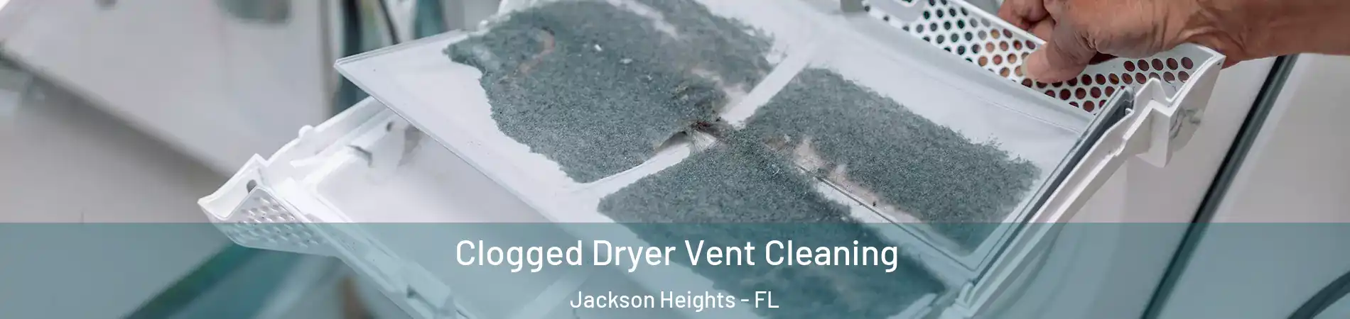 Clogged Dryer Vent Cleaning Jackson Heights - FL