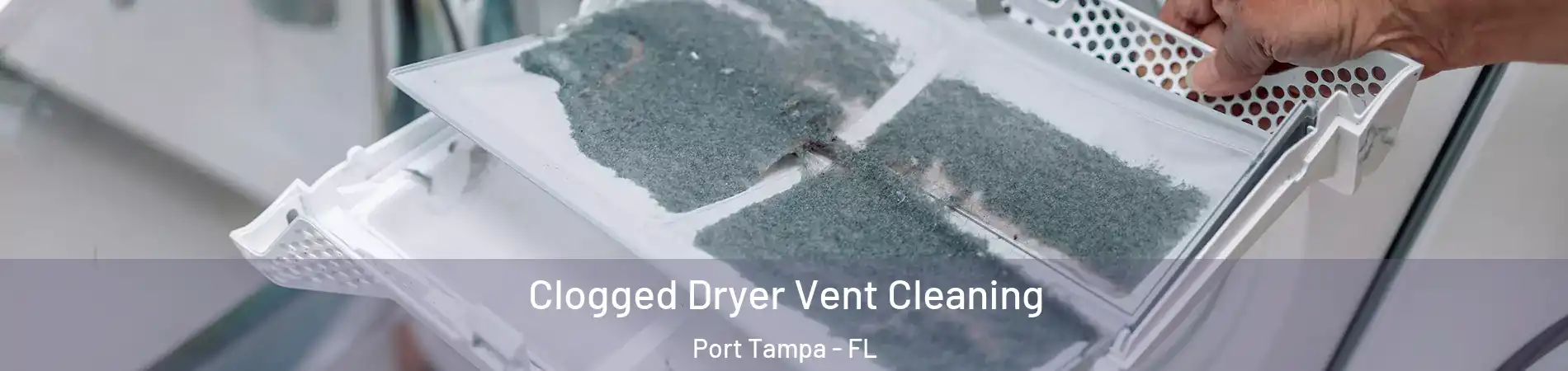 Clogged Dryer Vent Cleaning Port Tampa - FL