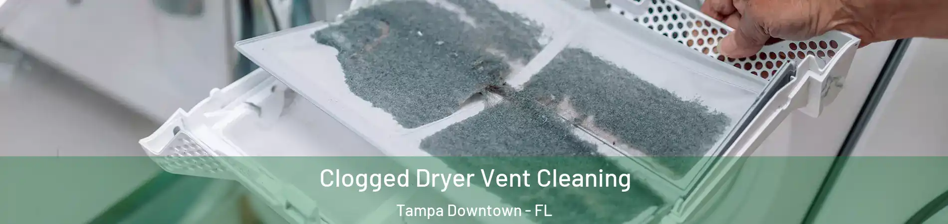Clogged Dryer Vent Cleaning Tampa Downtown - FL