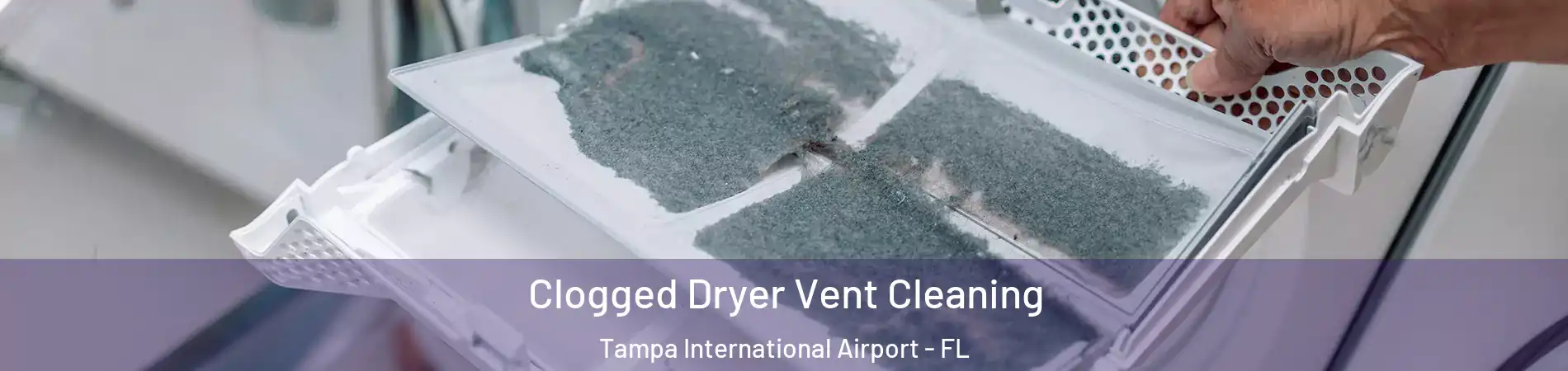Clogged Dryer Vent Cleaning Tampa International Airport - FL