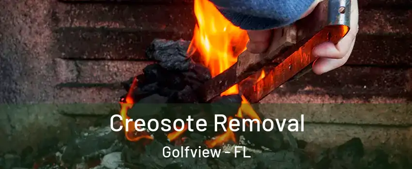 Creosote Removal Golfview - FL
