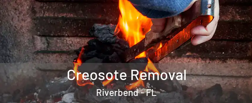 Creosote Removal Riverbend - FL