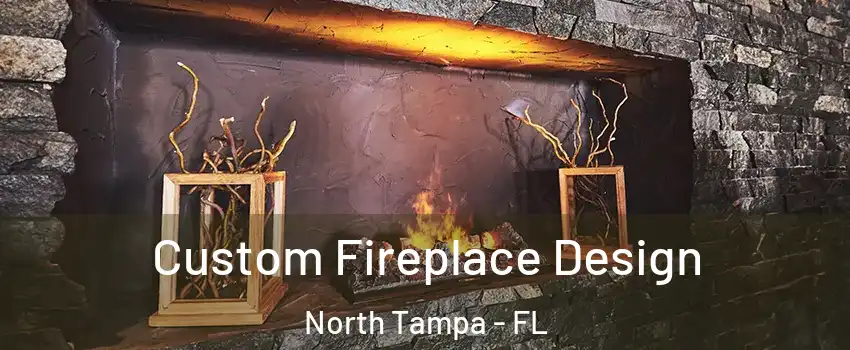 Custom Fireplace Design North Tampa - FL