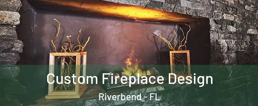 Custom Fireplace Design Riverbend - FL