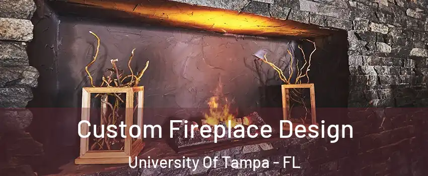 Custom Fireplace Design University Of Tampa - FL