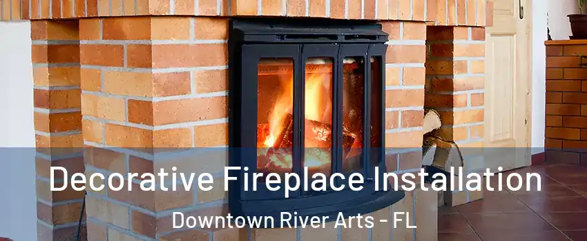 Decorative Fireplace Installation Downtown River Arts - FL