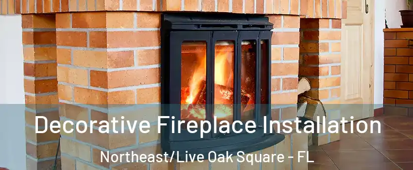 Decorative Fireplace Installation Northeast/Live Oak Square - FL