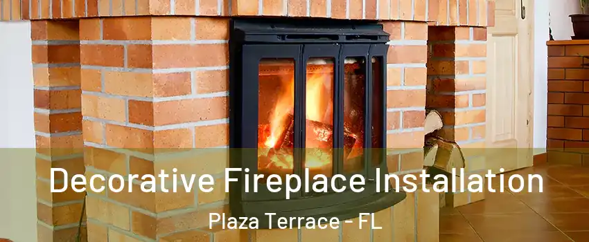 Decorative Fireplace Installation Plaza Terrace - FL