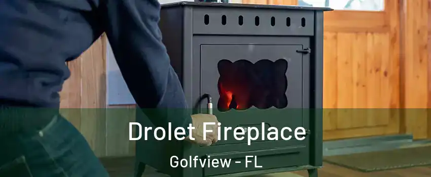 Drolet Fireplace Golfview - FL