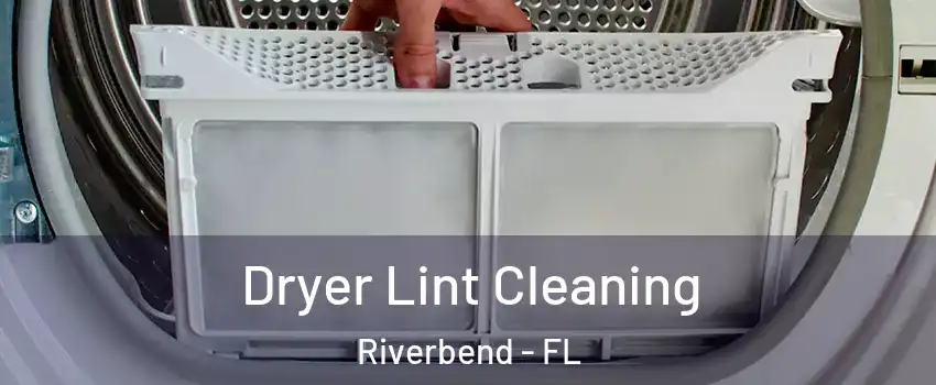 Dryer Lint Cleaning Riverbend - FL