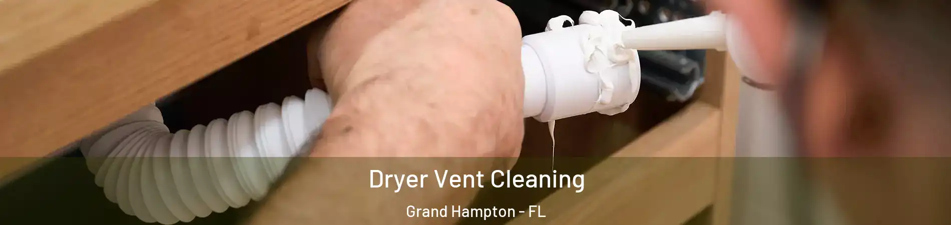 Dryer Vent Cleaning Grand Hampton - FL