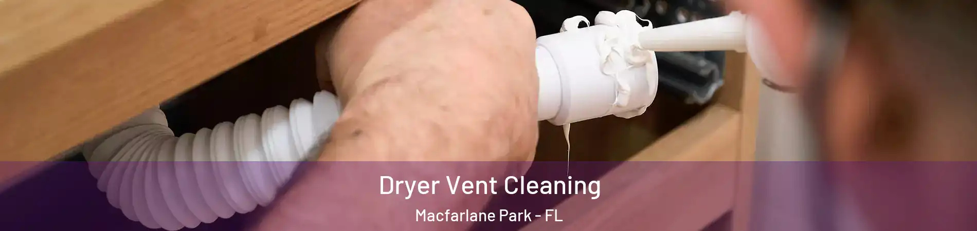 Dryer Vent Cleaning Macfarlane Park - FL