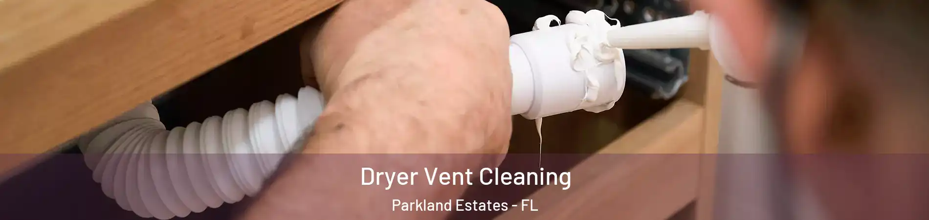 Dryer Vent Cleaning Parkland Estates - FL