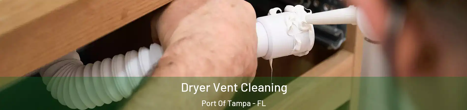 Dryer Vent Cleaning Port Of Tampa - FL