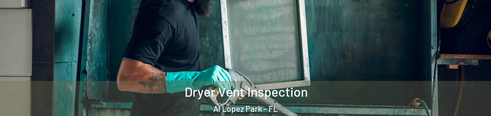 Dryer Vent Inspection Al Lopez Park - FL