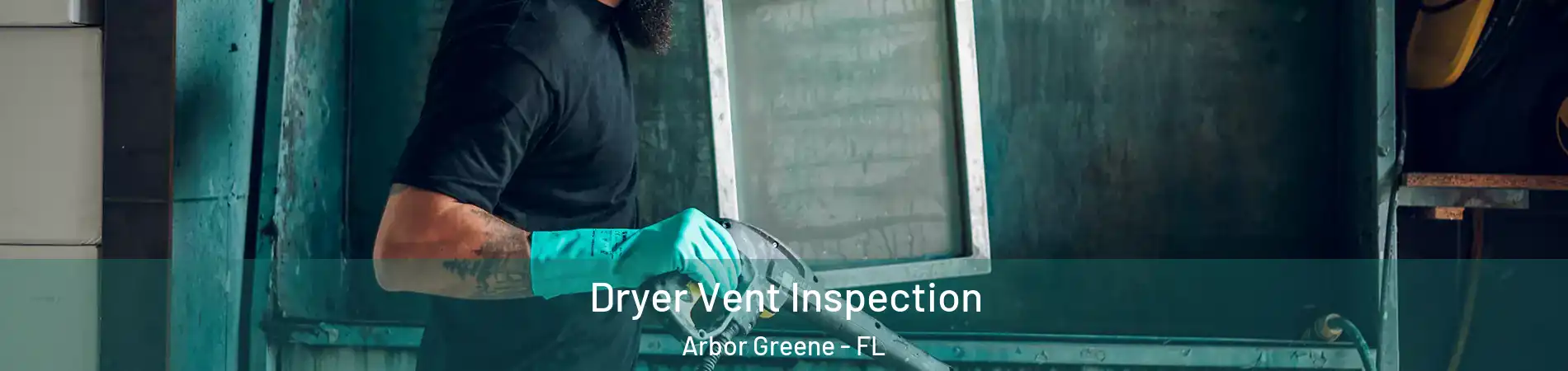 Dryer Vent Inspection Arbor Greene - FL