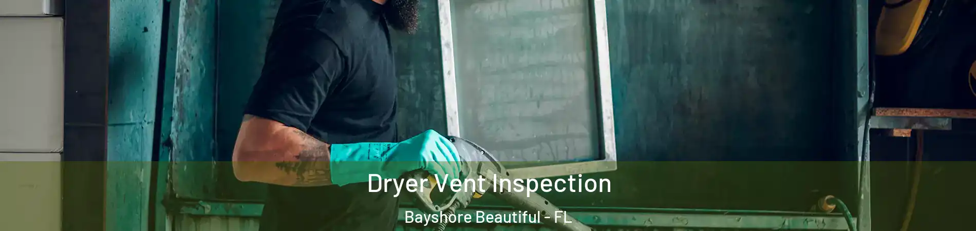 Dryer Vent Inspection Bayshore Beautiful - FL