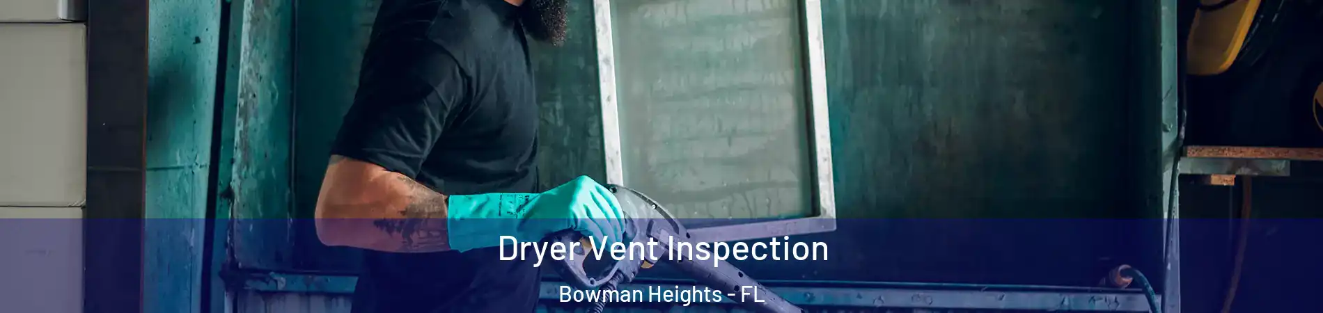 Dryer Vent Inspection Bowman Heights - FL