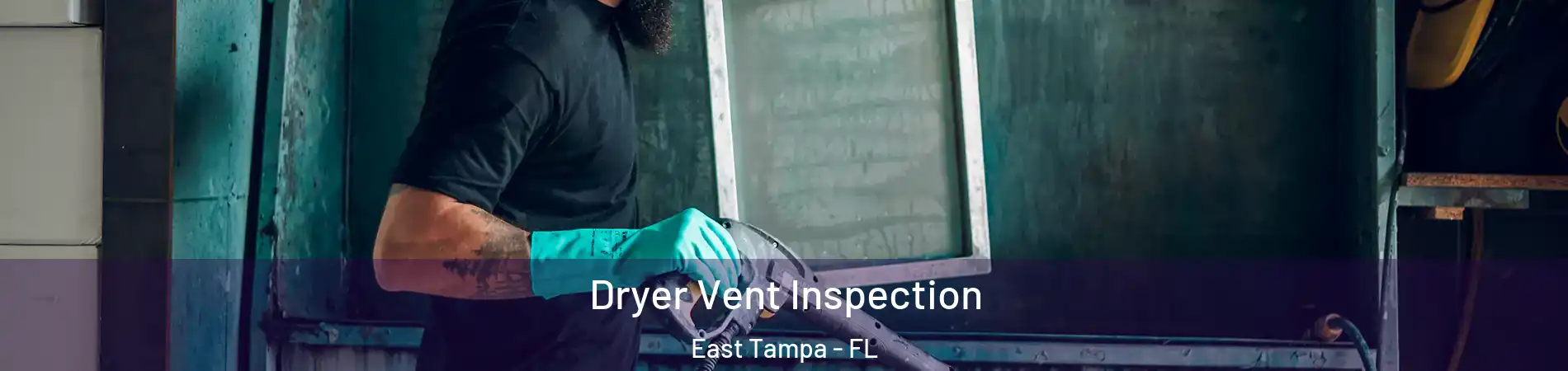 Dryer Vent Inspection East Tampa - FL