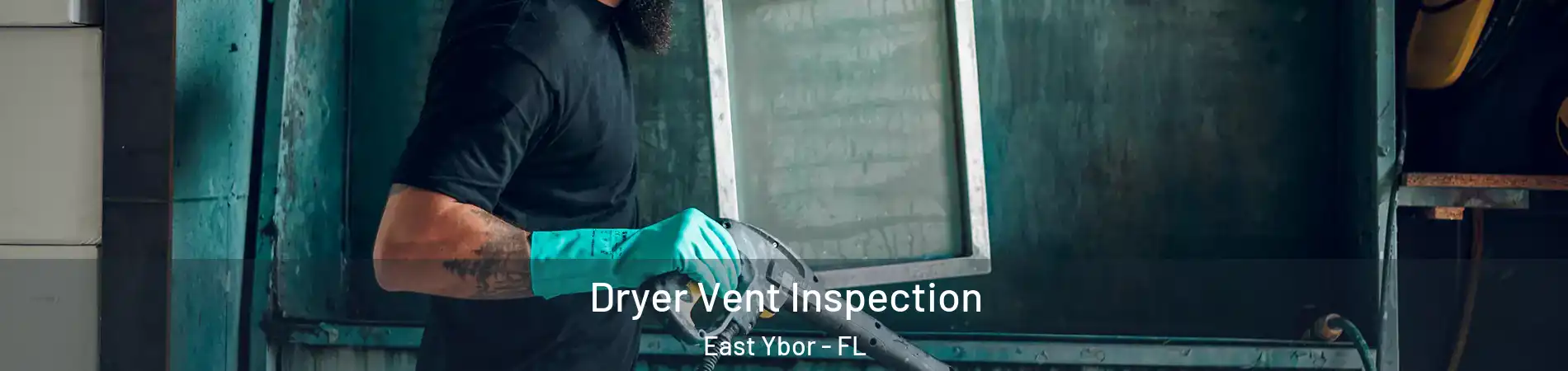 Dryer Vent Inspection East Ybor - FL