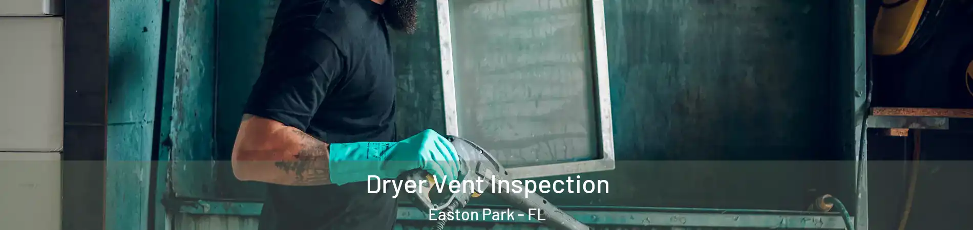 Dryer Vent Inspection Easton Park - FL