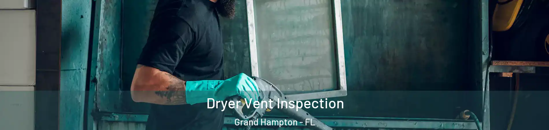 Dryer Vent Inspection Grand Hampton - FL