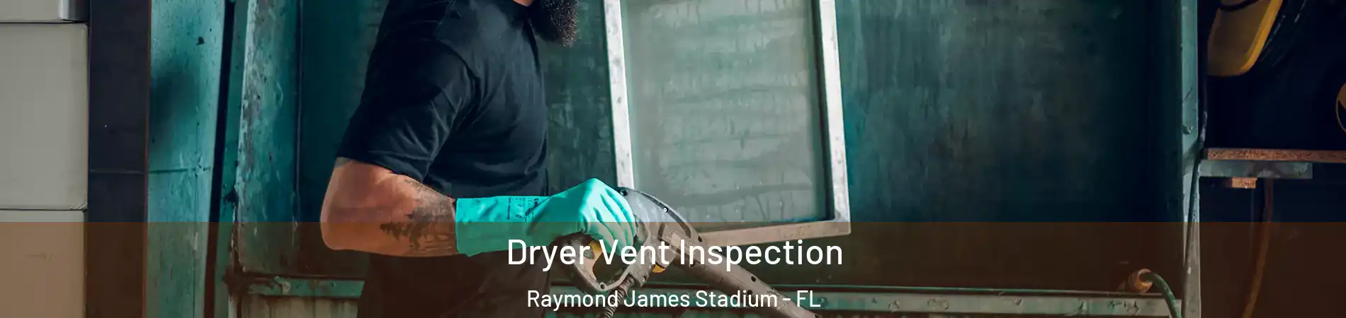Dryer Vent Inspection Raymond James Stadium - FL