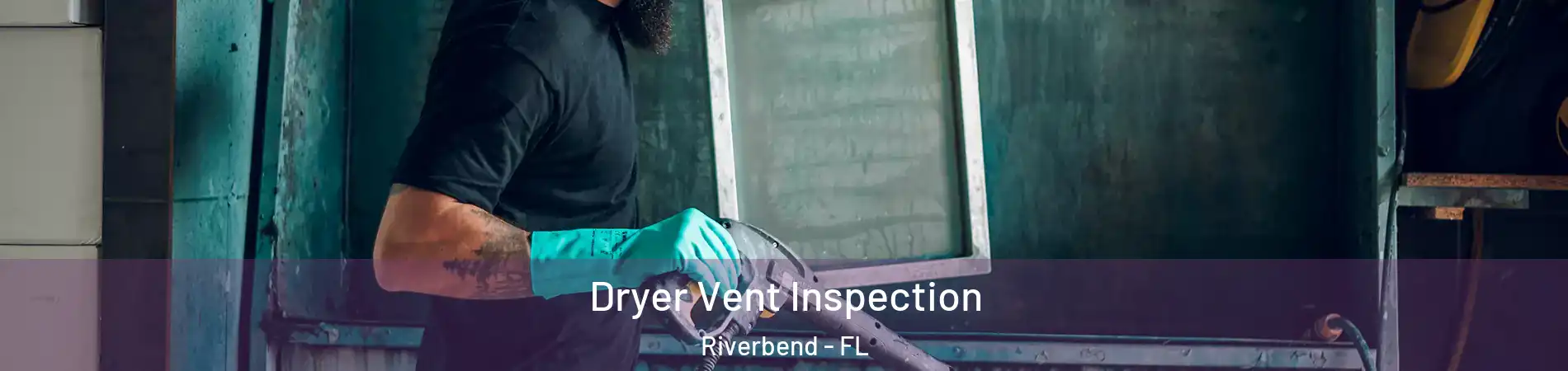 Dryer Vent Inspection Riverbend - FL