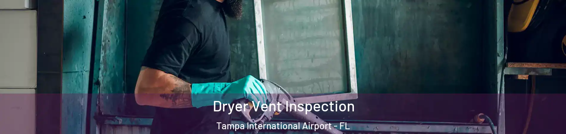 Dryer Vent Inspection Tampa International Airport - FL